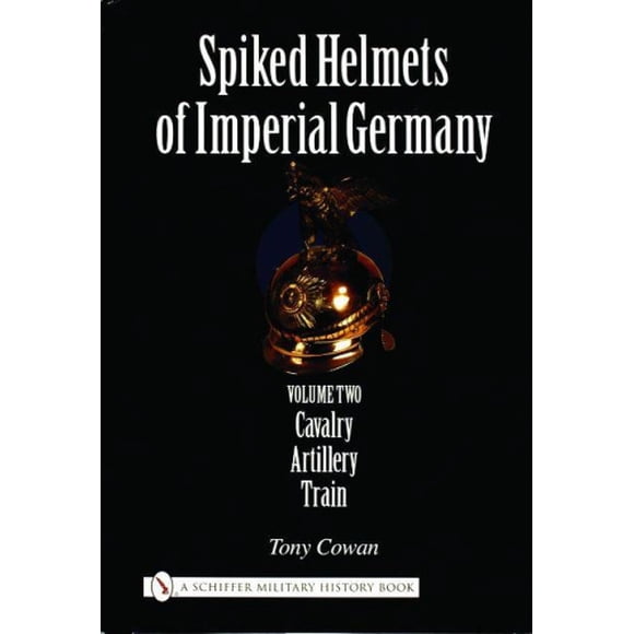 Casques à Pointes d'Allemagne Impériale, Volume II, Cavalerie, Artillerie, Train