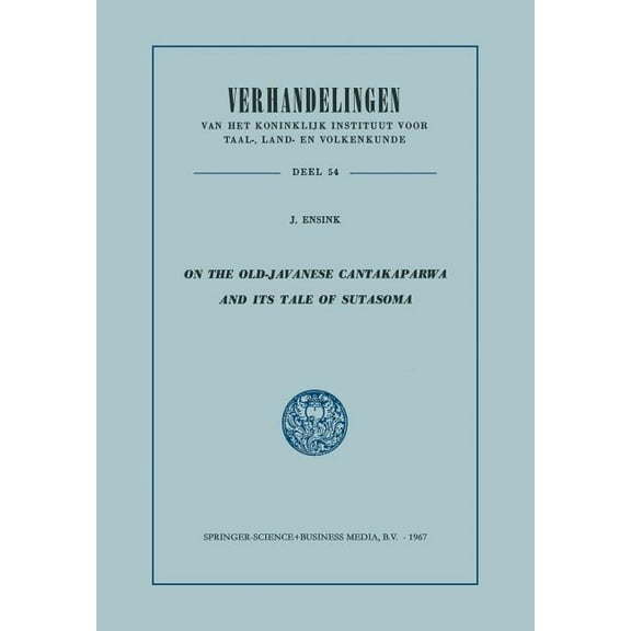 Verhandelingen Van Het Koninklijk Instit On the Old-Javanese Cantakaparwa and Its Tale of Sutasoma, (Paperback)