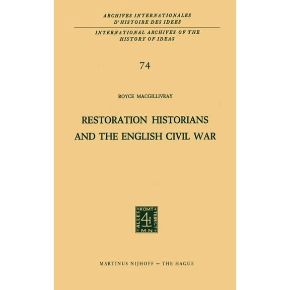 International Archives of the History of Restoration Historians and the English Civil War, Book 74, (Hardcover)