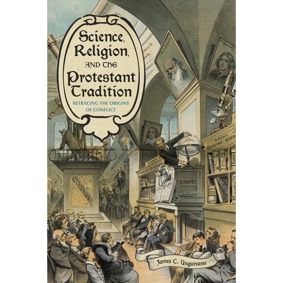 Sci & Culture in the Nineteenth Century Science, Religion, and the Protestant Tradition: Retracing the Origins of Conflict, (Paperback)