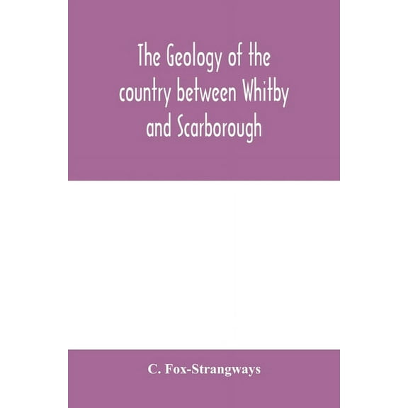 The geology of the country between Whitby and Scarborough, (Paperback)