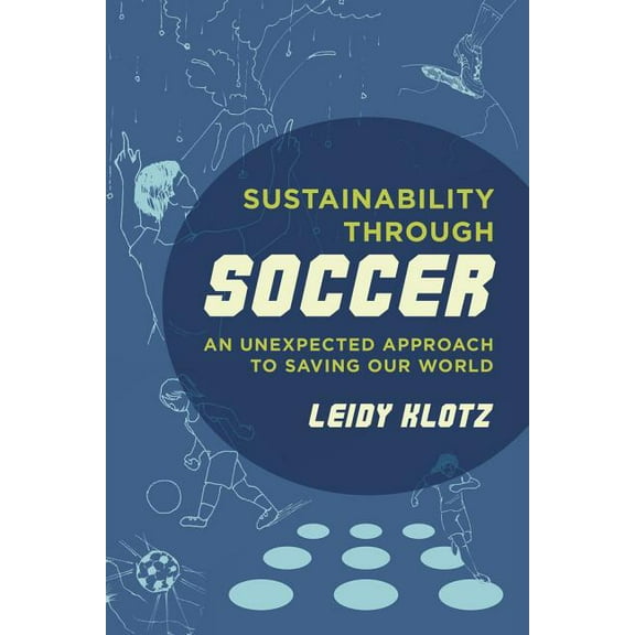 Sustainability through Soccer : An Unexpected Approach to Saving Our World (Edition 1) (Paperback)