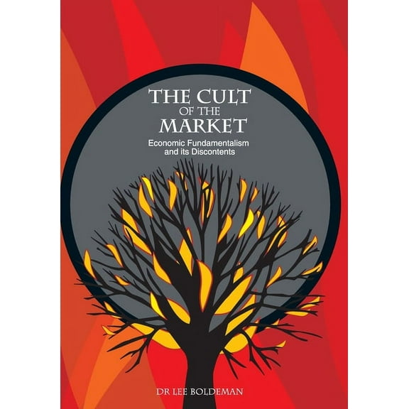The Cult of the Market: Economic Fundamentalism and its Discontents, (Paperback)