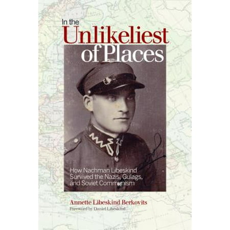 In the Unlikeliest of Places : How Nachman Libeskind Survived the Nazis, Gulags, and Soviet (Best Place To Sell Nazi Memorabilia)