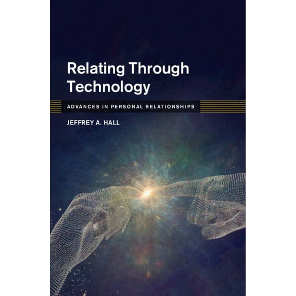 Advances in Personal Relationships Relating Through Technology, (Hardcover)