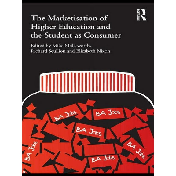 The Marketisation of Higher Education and the Student as Consumer, (Paperback)