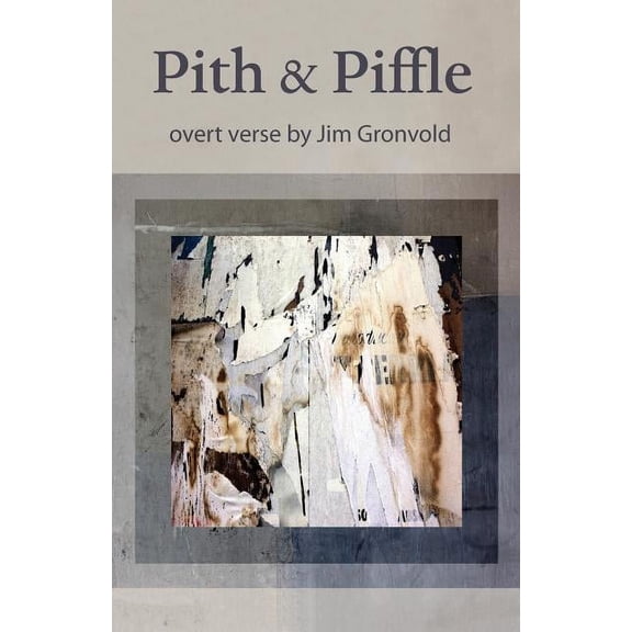 Pith & Piffle: overt verse by Jim Gronvold, (Paperback)
