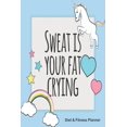 thumbnail image 1 of Sweat Is Your Fat Crying Diet & Fitness Planner: Meal Planner and Fitness Tracker with Motivational Quotes Rainbow Unicorn, 1 of 1