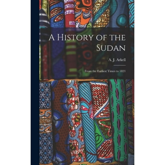 A History of the Sudan: From the Earliest Times to 1821, (Hardcover)