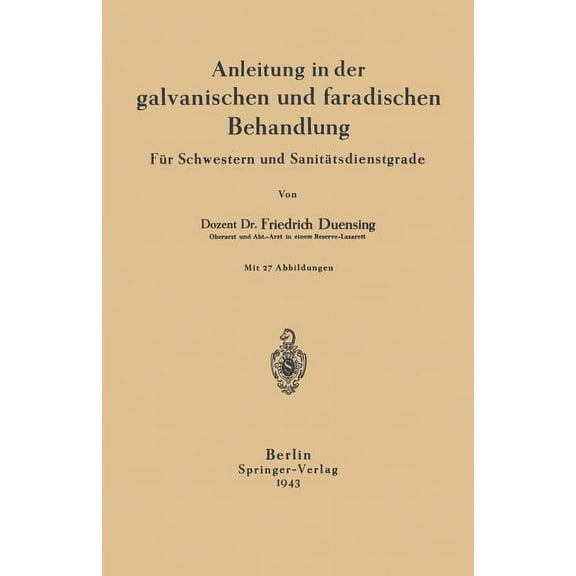 Anleitung in Der Galvanischen Und Faradischen Behandlung: Für Schwestern Und Sanitätsdienstgrade, (Paperback)