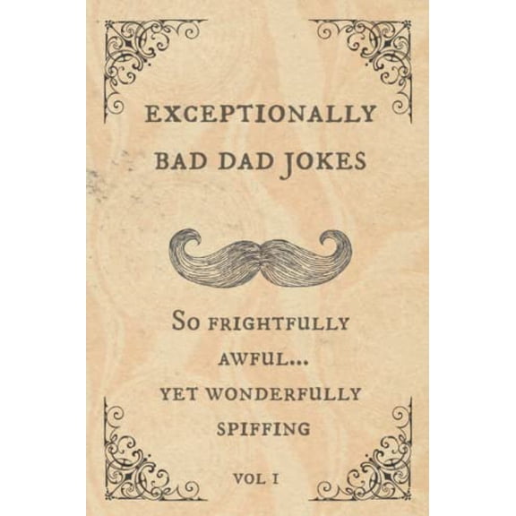 Pre-Owned Exceptionally Bad Dad Jokes: So frightfully awful.. yet wonderfully spiffing (Paperback) 1099879965 9781099879968