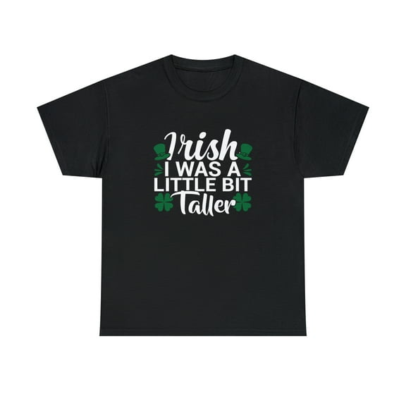 Irish I Was A Little Bit Taller Shirt, Funny St Patrick's Day Tee - ID: 899