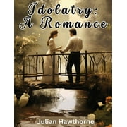 Idolatry: A Romance (Paperback)