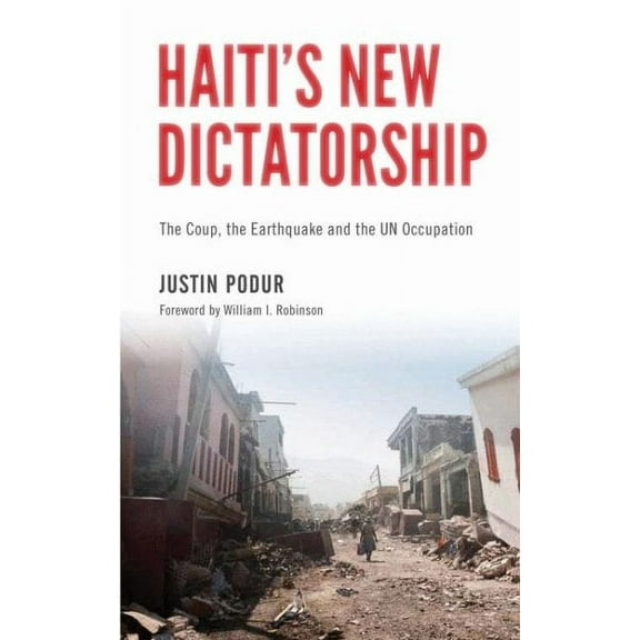 Haiti's New Dictatorship : The Coup, the Earthquake and the UN Occupation (Paperback)