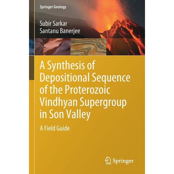 Springer Geology A Synthesis of Depositional Sequence of the Proterozoic Vindhyan Supergroup in Son Valley: A Field Guide, (Paperback)