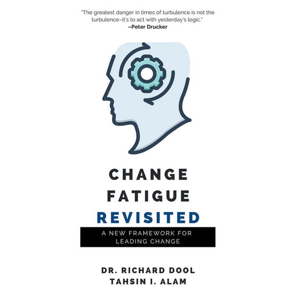 Change Fatigue Revisited: A New Framework for Leading Change (Paperback)