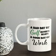 thumbnail image 4 of A Bad Day Of Golf Always Beats A Good Day Of Work 11oz Plastic Coffee Mug | Funny Sporty Cup, 4 of 8