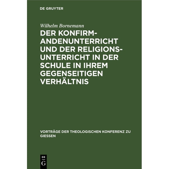 Vorträge der Theologischen Konferenz Zu Der Konfirmandenunterricht Und Der Religionsunterricht in Der Schule in Ihrem Gegenseitigen Verhältnis, Book 26, (Hardcover)
