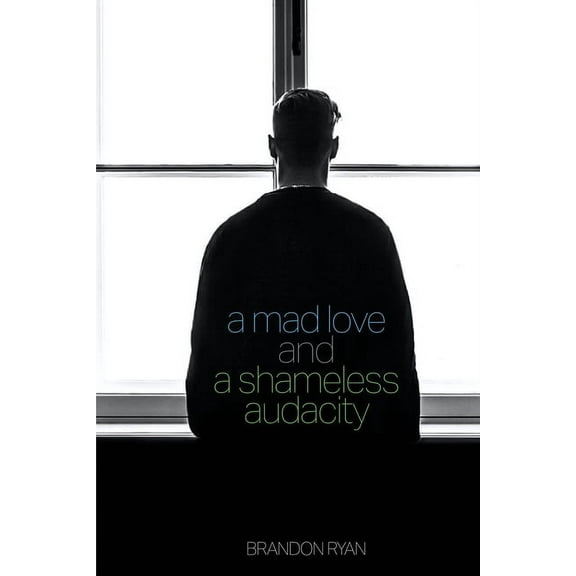 A Mad Love and a Shameless Audacity, (Paperback)