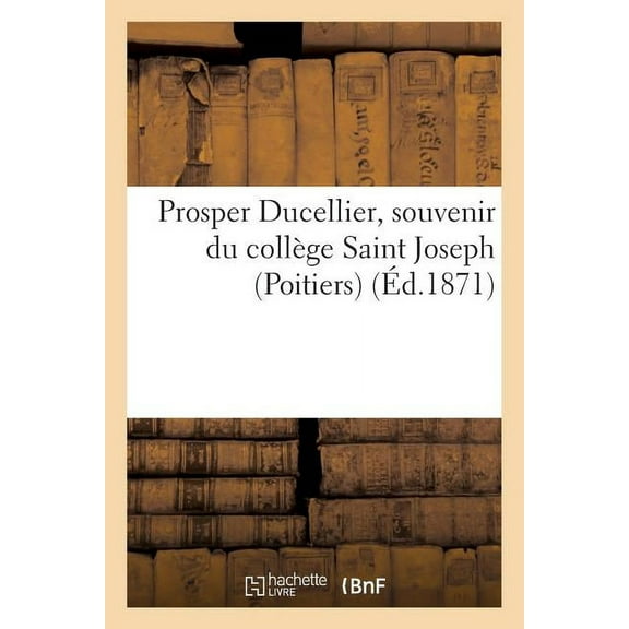 Histoire: Prosper Ducellier, souvenir du collège Saint Joseph (Poitiers) (Paperback)