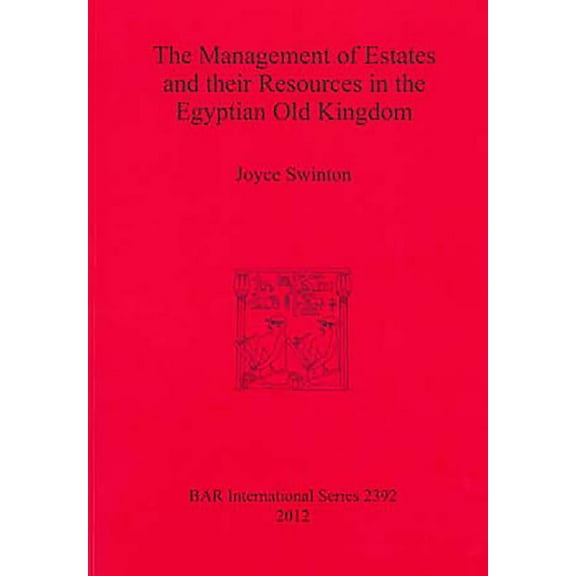 BAR International: The Management of Estates and their Resources in the Egyptian Old Kingdom (Paperback)