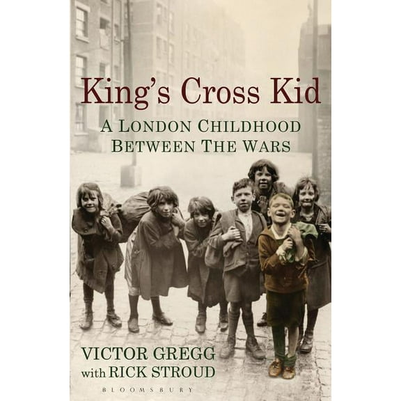 King's Cross Kid : A London Childhood Between the Wars