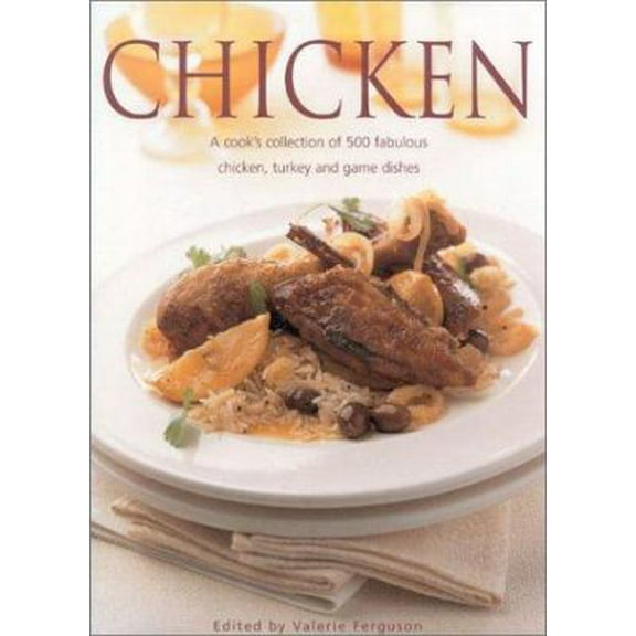 Pre-Owned Chicken: A Cook's Collection of 500 Fabulous Chicken, Turkey and Game Dishes (Hardcover) 0754804593 9780754804598