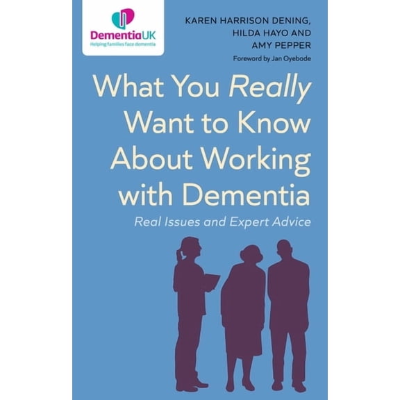 What You Really Want to Know about Working with Dementia: Real Issues and Expert Advice, (Paperback)