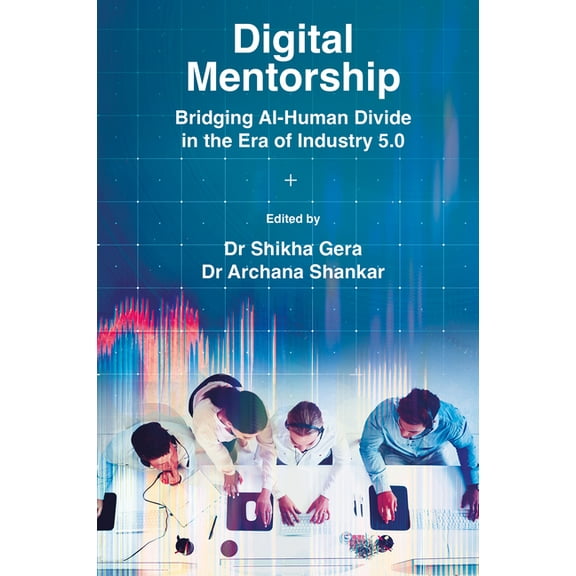 Digital Mentorship: Bridging Ai-Human Divide in the Era of Industry 5.0, (Hardcover)