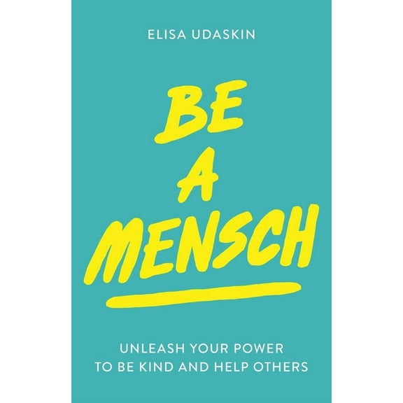 Be a Mensch : Unleash Your Power to Be Kind and Help Others (Paperback)