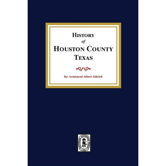 The History of Houston County, Texas (Paperback)