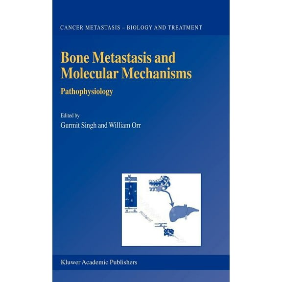 Cancer Metastasis - Biology and Treatmen Bone Metastasis and Molecular Mechanisms: Pathophysiology, Book 6, (Hardcover)