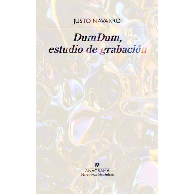 Libro Dumdum, Estudio De Grabacion Tapa Blanda, Autor Justo Navarro, Editorial Anagrama