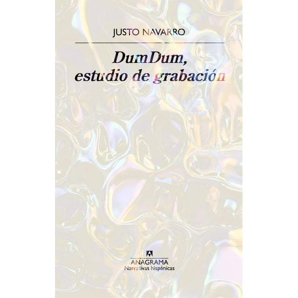 Libro Dumdum, Estudio De Grabacion Tapa Blanda, Autor Justo Navarro, Editorial Anagrama