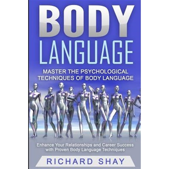 Pre-Owned Body Language: Master the Psychological Techniques of Body Language: Enhance Your Relationships and Career Success with Proven Body L