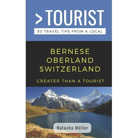 Greater Than a Tourist- Bernese Oberland Switzerland : 50 Travel Tips from a (Best Way To Travel From Austria To Switzerland)