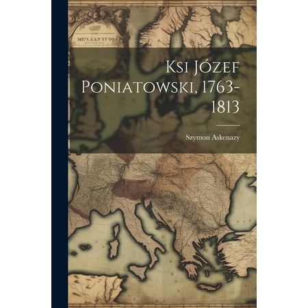 Ksi Józef Poniatowski, 1763-1813 (Paperback)