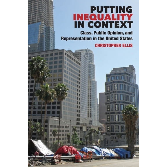Putting Inequality in Context: Class, Public Opinion, and Representation in the United States, (Hardcover)