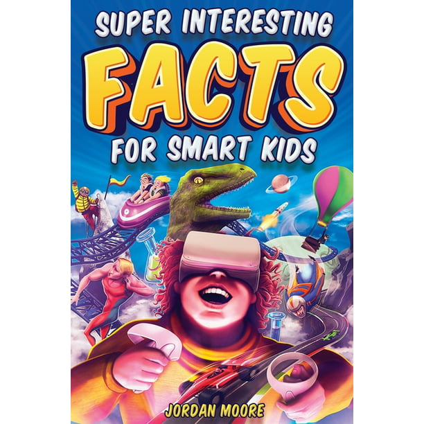 Super Interesting Facts For Smart Kids : 1272 Fun Facts About Science,  Animals, Earth and Everything in Between (Paperback) 