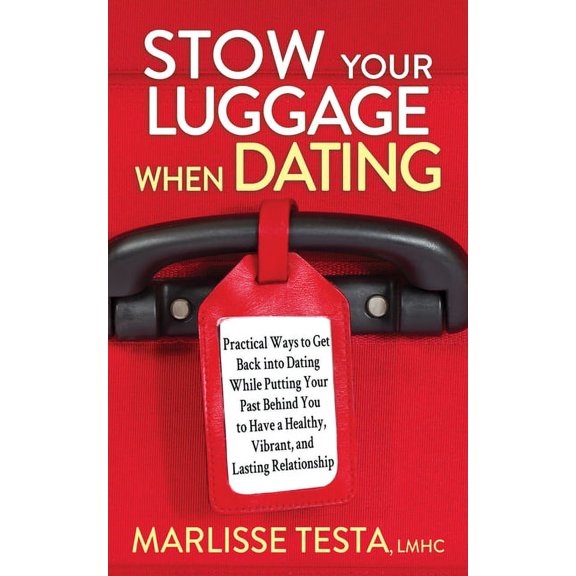 Stow Your Luggage When Dating: Practical Ways to Get Back Into Dating While Putting Your Past Behind You to Have a Healt, (Paperback)