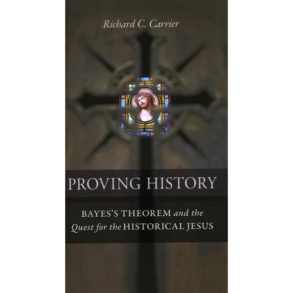 Proving History : Bayes's Theorem and the Quest for the Historical Jesus (Other)