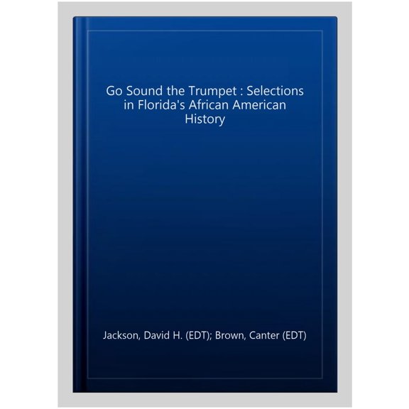 Pre-Owned Go Sound the Trumpet!: Selections in Florida's African American History (Paperback) 187985242X 9781879852426