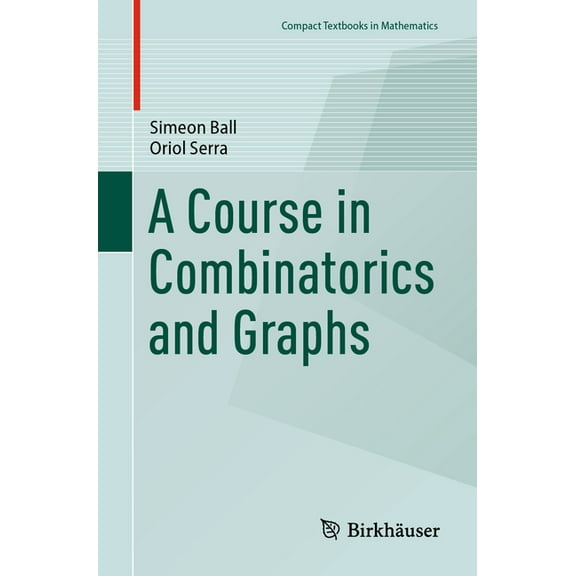 Compact Textbooks in Mathematics A Course in Combinatorics and Graphs, (Paperback)