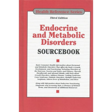 Endocrine and Metabolic Disorders Sourcebook : Basic Consumer Health Information about Hormonal and Metabolic Disorders That Affect the Body's Growth, Development, and Functioning, Including Disorders of the Pancreas, Ovaries and Testes, and Pituitary, Thyroid, Parathyroid, and Adrenal Glands, with (Consumer Reports The Best Of Health 265 Questions)