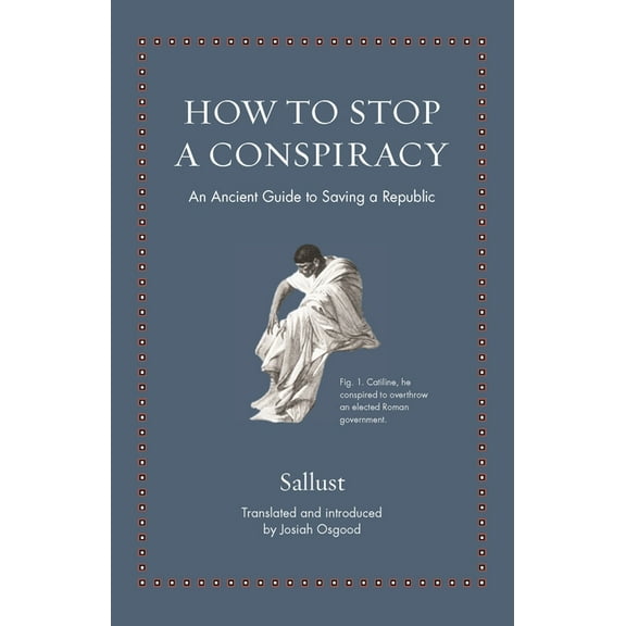 Ancient Wisdom for Modern Readers How to Stop a Conspiracy: An Ancient Guide to Saving a Republic, (Hardcover)
