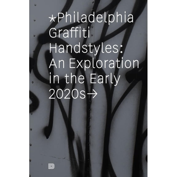 Philadelphia Graffiti Handstyles: An Exploration in the Early 2020s, (Hardcover)