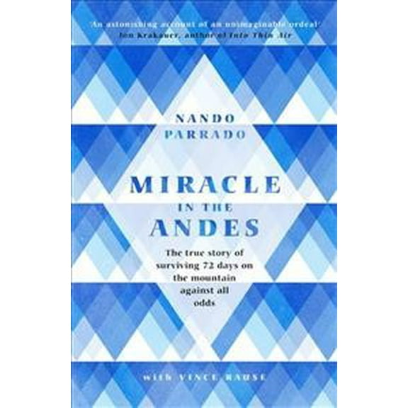 Miracle in the Andes : The True Story of Surviving 72 Days on the Mountain Against All Odds