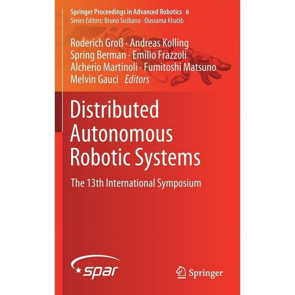 Springer Proceedings in Advanced Robotic Distributed Autonomous Robotic Systems: The 13th International Symposium, Book 6, (Hardcover)