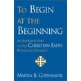 thumbnail image 1 of Pre-Owned To Begin at the Beginning: An Introduction to the Christian Faith (Paperback) 0829814752 9780829814750, 1 of 1
