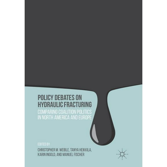 Policy Debates on Hydraulic Fracturing: Comparing Coalition Politics in North America and Europe, (Paperback)